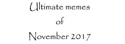 Ultimate memes of November 2017